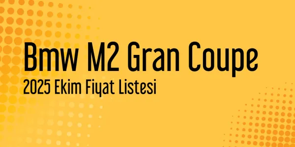 Bmw M2 Gran Coupe Ekim 2025 Fiyat Listesi Yayınlandı