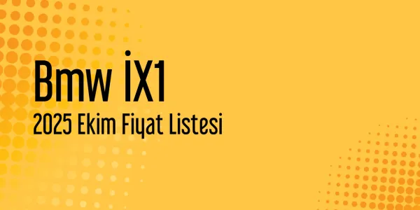 Bmw İX1 Ekim 2025 Güncel Fiyat Listesi