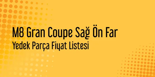 M8 Gran Coupe Sağ Ön Far Fiyat Listeleri