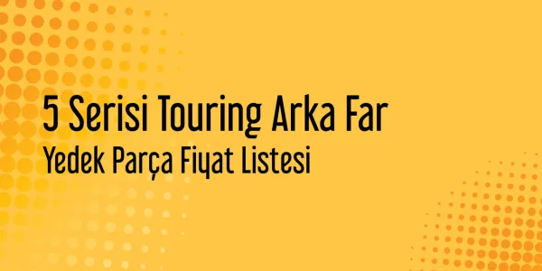 5 Serisi Touring Arka Far Fiyat Listesi
