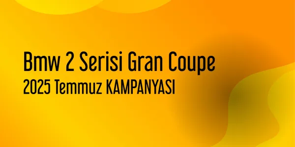 Bmw 2 Serisi Gran Coupe Temmuz 2025 Kampanyası