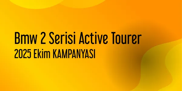 Bmw 2 Serisi Active Tourer Kampanyaları - Ekim 2025 (Güncel)