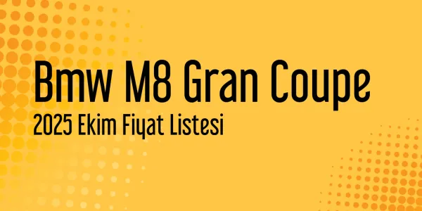 Bmw M8 Gran Coupe 2025 Ekim Güncel Listesi Yayınlandı