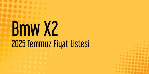 Bmw X2 2025 Temmuz Güncel Liste