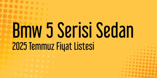Bmw 5 Serisi Sedan Temmuz 2025 Güncel Listesi Yayınlandı