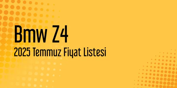 Bmw Z4 Fiyat Listesi - Temmuz 2025 (Güncel)