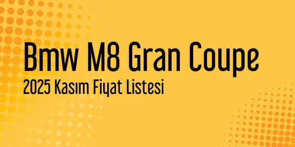 Bmw M8 Gran Coupe Kasım 2025 Güncel Listesi Yayınlandı
