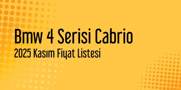 Bmw 4 Serisi Cabrio 2025 Kasım Güncel Fiyat Listesi