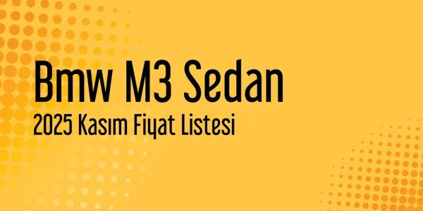 Bmw M3 Sedan Kasım 2025 Güncel Listesi Yayınlandı
