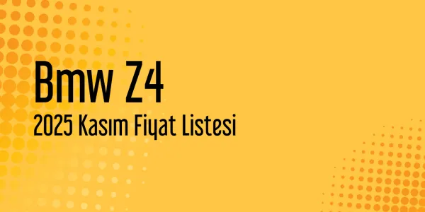 2025 Kasım Bmw Z4 Fiyat Listesi