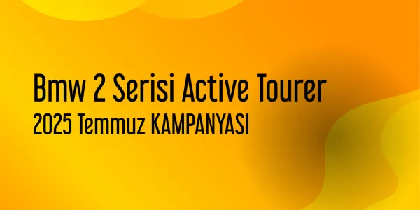 Bmw 2 Serisi Active Tourer Temmuz 2025 Güncel Kampanya Listesi