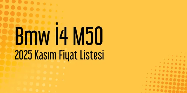 Bmw İ4 M50 2025 Kasım Güncel Liste
