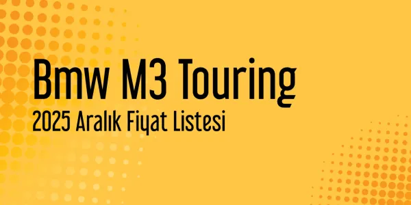 Bmw M3 Touring Fiyat Listesi - Aralık 2025 Fiyatları