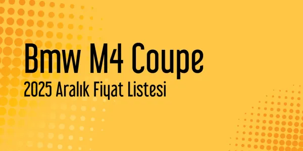 Bmw M4 Coupe 2025 Aralık Fiyat Listesi Yayınlandı