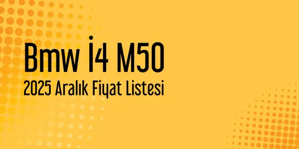 Bmw İ4 M50 2025 Aralık Fiyat Listesi Yayınlandı