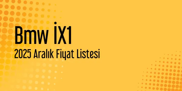 Bmw İX1 Aralık 2025 Güncel Fiyat Listesi