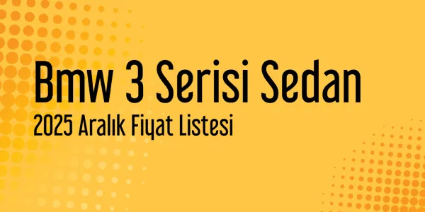 Bmw 3 Serisi Sedan 2025 Aralık Fiyat Listesi Yayınlandı