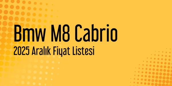 Bmw M8 Cabrio 2025 Aralık Fiyat Listesi