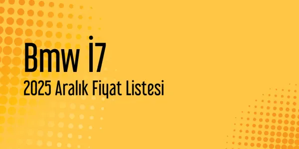 2025 Aralık Bmw İ7 Fiyat Listesi