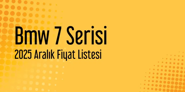 2025 Aralık Bmw 7 Serisi Fiyat Listesi
