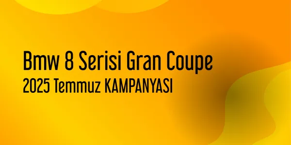 Bmw 8 Serisi Gran Coupe Kampanyaları - Temmuz 2025