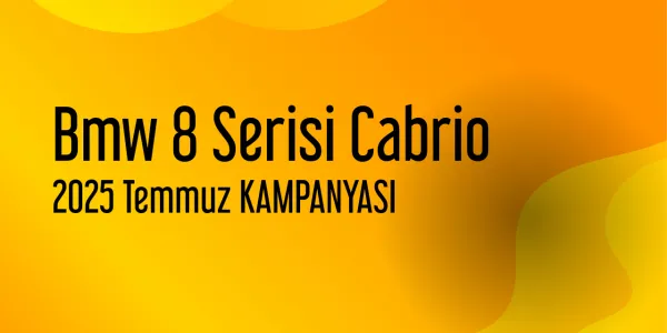 Bmw 8 Serisi Cabrio Temmuz 2025 Güncel Kampanya Listesi