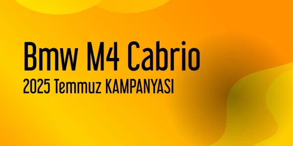Bmw M4 Cabrio Temmuz 2025 Yeni Kampanya Yayınlandı