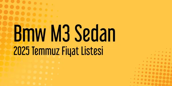 Bmw M3 Sedan Temmuz 2025 Güncel Listesi Yayınlandı