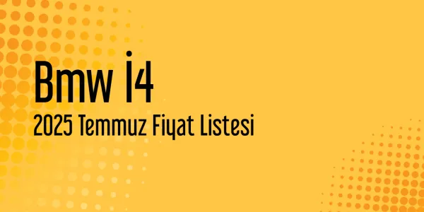 Bmw İ4 2025 Temmuz Fiyat Listesi Yayınlandı