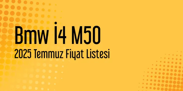 Bmw İ4 M50 Temmuz 2025 Güncel Fiyat Listesi