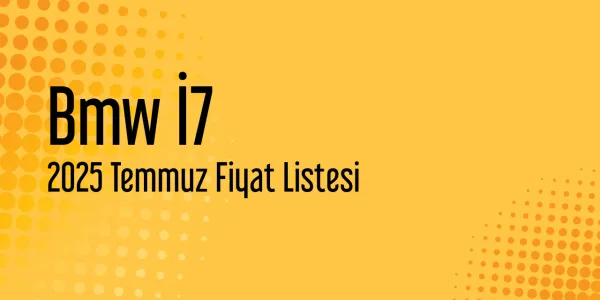 Bmw İ7 Temmuz 2025 Güncel Fiyat Listesi
