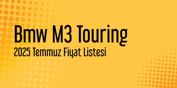 Bmw M3 Touring Temmuz 2025 Güncel Liste