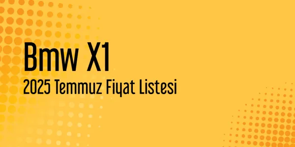2025 Temmuz Bmw X1 Güncel Fiyat Listesi