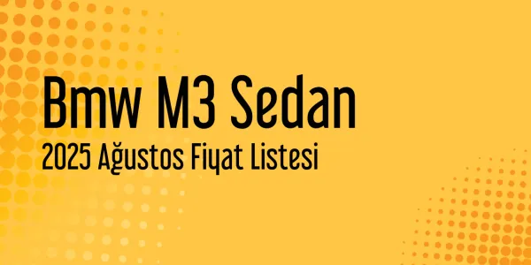 Bmw M3 Sedan Ağustos 2025 Fiyat Listesi Yayınlandı