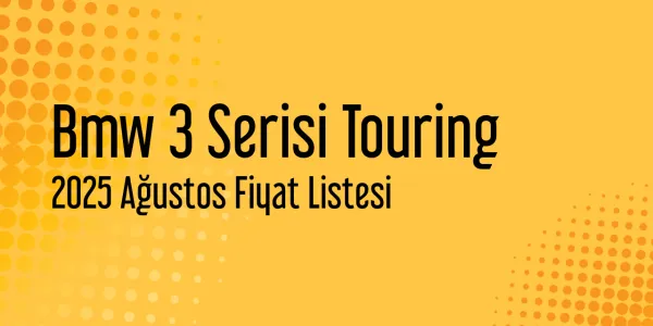 Bmw 3 Serisi Touring 2025 Ağustos Fiyat Listesi