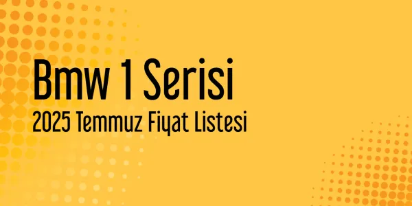 Bmw 1 Serisi 2025 Temmuz Güncel Listesi Yayınlandı