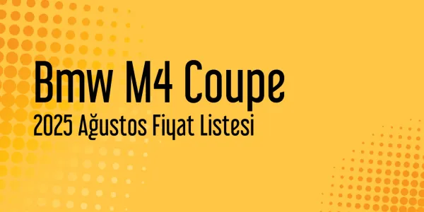 Bmw M4 Coupe Fiyat Listesi - Ağustos 2025