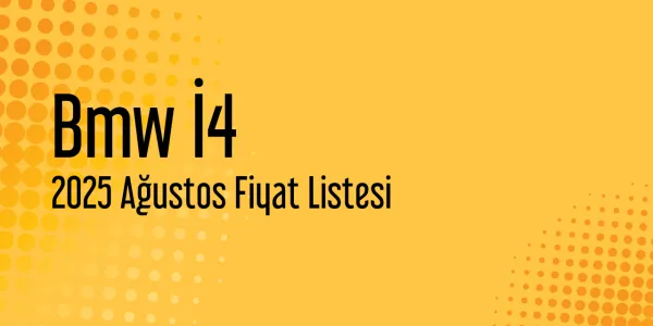 Bmw İ4 Fiyat Listesi - Ağustos 2025