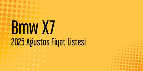 Bmw X7 Fiyat Listesi - Ağustos 2025
