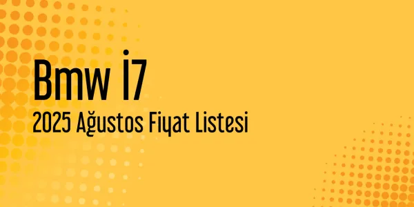 Bmw İ7 Fiyat Listesi - Ağustos 2025