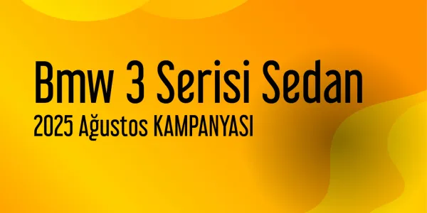Bmw 3 Serisi Sedan Ağustos 2025 Yeni Kampanya Yayınlandı