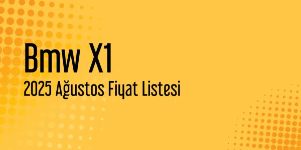Bmw X1 Fiyat Listesi - Ağustos 2025 (Güncel)