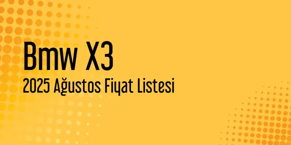 Bmw X3 2025 Ağustos Fiyat Listesi Yayınlandı