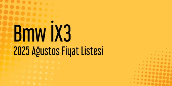 Bmw İX3 Ağustos 2025 Güncel Listesi Yayınlandı