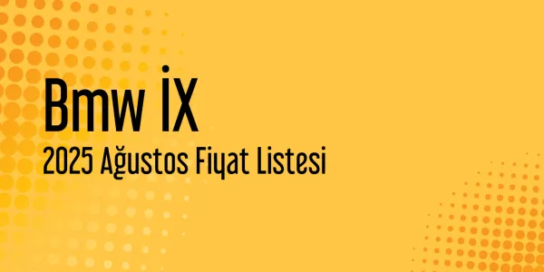 Bmw İX Fiyat Listesi - Ağustos 2025 Fiyatları