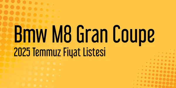 Bmw M8 Gran Coupe Temmuz 2025 Fiyat Listesi