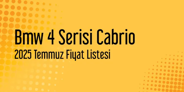 Bmw 4 Serisi Cabrio Temmuz 2025 Güncel Liste