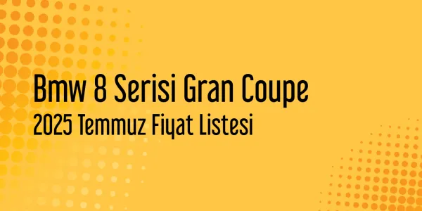 2025 Temmuz Bmw 8 Serisi Gran Coupe Güncel Fiyat Listesi