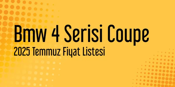 Bmw 4 Serisi Coupe Fiyat Listesi - Temmuz 2025 Fiyatları
