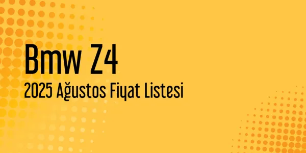 Bmw Z4 Ağustos 2025 Güncel Liste